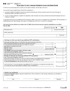 ELECTION TO PAY CANADA PENSION PLAN CONTRIBUTIONS To find out if you had employment on which you can make an election, see the back of this form. You can elect to pay Canada Pension Plan (CPP) contributions if: z  you we