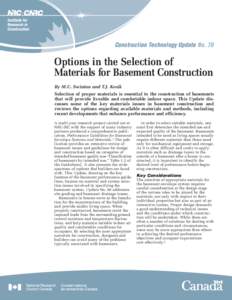 Construction Technology Update No. 70  Options in the Selection of Materials for Basement Construction By M.C. Swinton and T.J. Kesik Selection of proper materials is essential to the construction of basements