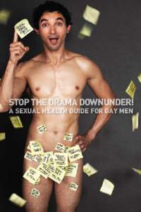 stop the drama downunder! a sexual health guide for gay men What’s inside Introduction	 How to Stop The Drama Downunder