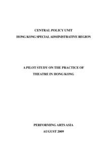 CENTRAL POLICY UNIT HONG KONG SPECIAL ADMINISTRATIVE REGION A PILOT STUDY ON THE PRACTICE OF THEATRE IN HONG KONG