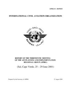 APIRG/13 - REPORT  INTERNATIONAL CIVIL AVIATION ORGANIZATION REPORT OF THE THIRTEENTH MEETING OF THE AFI PLANNING AND IMPLEMENTATION