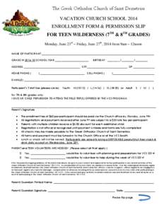 The Greek Orthodox Church of Saint Demetrios VACATION CHURCH SCHOOL 2014 ENROLLMENT FORM & PERMISSION SLIP FOR TEEN WlLDERNESS (7TH & 8TH GRADES) Monday, June 23rd – Friday, June 27th, 2014 from 9am – 12noon NAME OF 
