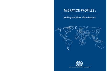 MIGRATION PROFILES : Making the Most of the Process MIGRATION PROFILES - Making the Most of the Process  17 route des Morillons CH-1211 Geneva 19, Switzerland