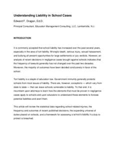 Understanding Liability in School Cases Edward F. Dragan, Ed.D. Principal Consultant, Education Management Consulting, LLC, Lambertville, N.J. INTRODUCTION