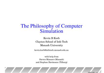 The Philosophy of Computer Simulation Kevin B Korb Clayton School of Info Tech Monash University 