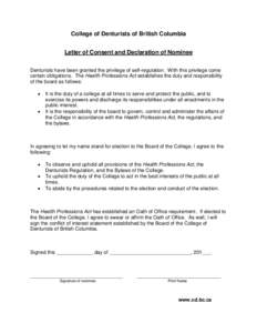 College of Denturists of British Columbia Letter of Consent and Declaration of Nominee Denturists have been granted the privilege of self-regulation. With this privilege come certain obligations. The Health Professions A