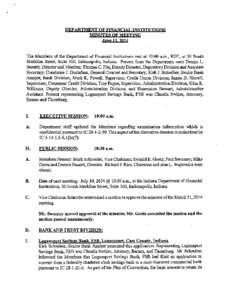 DEPARTMENT OF FINANCIAL INSTITUTIONS MINUTES OF MEETING June[removed]The Members of the Department of Financial Institutions met at 10:00 a.m., EDT, at 30 South Meridian Street, Suite 300, Indianapolis, Indiana. Present 