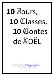 10 jours, 10 classes, 10 contes de NOËL Atelier d’écriture de 10 classes de France Novembre, décembre 2013