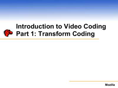 Introduction to Video Coding Part 1: Transform Coding Mozilla  Video Compression Overview