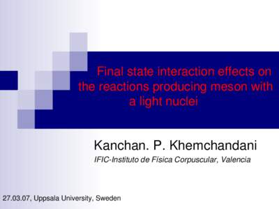            Final state interaction effects on       the reactions producing meson with  a light nuclei  Kanchan. P. Khemchandani IFIC­Instituto de Física Corpuscular, Valencia