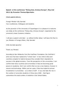 Speech at the conference ”Rising Asia, Anxious Europe”, May 2ndBy Prorector Thomas Bjørnholm. Check against delivery Foreign Minister Villy Søvndal Your excellencies, Colleagues and students As the prorector