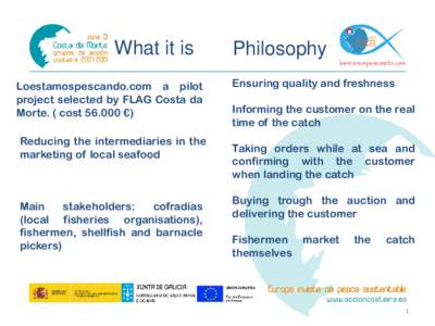 What it is Loestamospescando.com a pilot project selected by FLAG Costa da Morte. ( cost €) Reducing the intermediaries in the marketing of local seafood