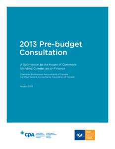2013 Pre-budget Consultation A Submission to the House of Commons Standing Committee on Finance Chartered Professional Accountants of Canada Certified General Accountants Association of Canada