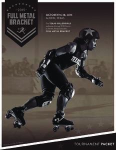 THE FULL METAL BRACKET The Texas Rollergirls are excited to welcome the top 10 B-teams, participants, and fans from all over to The Full Metal Bracket! We are thrilled to host three days of