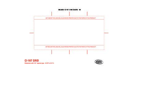 000,000.0 CI-16T 0 INK COLORS: INI  CI-16T GRID Dimension with 1/8” (approx) gap: 8.375