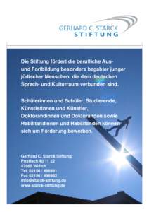 Die Stiftung fördert die berufliche Ausund Fortbildung besonders begabter junger jüdischer Menschen, die dem deutschen Sprach- und Kulturraum verbunden sind. Schülerinnen und Schüler, Studierende, Künstlerinnen und 