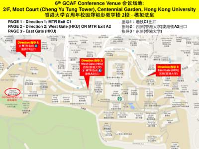 6th GCAF Conference Venue 2/F, Moot Court (Cheng Yu Tung Tower), Centennial Garden, Hong Kong University PAGE 1 - Direction 1: MTR Exit C1 PAGE 2 - Direction 2: West Gate (HKU) OR MTR Exit A2 PAGE 3 - East Gate (HKU)