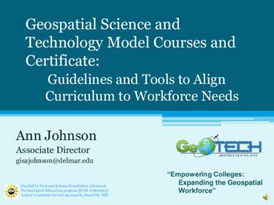 Geospatial Science and Technology Model Courses and Certificate: Guidelines and Tools to Align Curriculum to Workforce Needs Ann Johnson