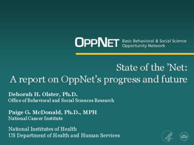 State of the ’Net: A report on OppNet’s progress and future Deborah H. Olster, Ph.D. Office of Behavioral and Social Sciences Research  Paige G. McDonald, Ph.D., MPH