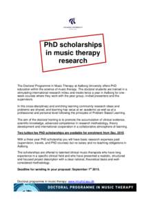 PhD scholarships in music therapy research The Doctoral Programme in Music Therapy at Aalborg University offers PhD education within the science of music therapy. The doctoral students are trained in a