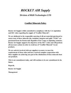 ROCKET AIR Supply Division of RKR Technologies LTD Conflict Minerals Policy  Rocket Air Supply is fully committed to compliance with the U.S. legislation