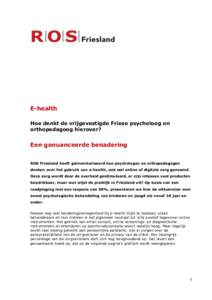 E-health Hoe denkt de vrijgevestigde Friese psycholoog en orthopedagoog hierover? Een genuanceerde benadering ROS Friesland heeft geïnventariseerd hoe psychologen en orthopedagogen