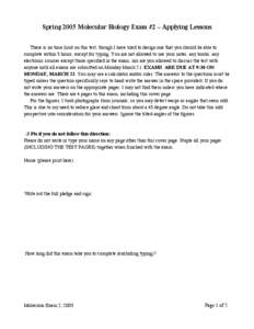 Spring 2005 Molecular Biology Exam #2 – Applying Lessons There is no time limit on this test, though I have tried to design one that you should be able to complete within 5 hours, except for typing. You are not allowed