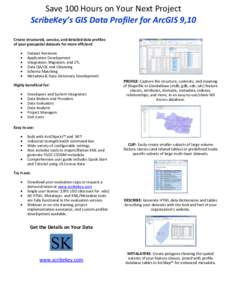 Save 100 Hours on Your Next Project ScribeKey’s GIS Data Profiler for ArcGIS 9,10 Create structured, concise, and detailed data profiles of your geospatial datasets for more efficient:  