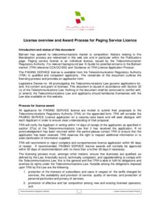 License overview and Award Process for Paging Service Licence Introduction and status of this document Bahrain has opened its telecommunications market to competition. Matters relating to this liberalisation process are 