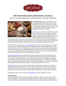    	
   Gift	
  A	
  Feast	
  Adds	
  Savories	
  and	
  Personal	
  Tea	
  Ceremony	
   Return	
  to	
  traditional	
  gift	
  giving	
  -­‐	
  send	
  the	
  Bay	
  Area’s	
  best	
  treats	
