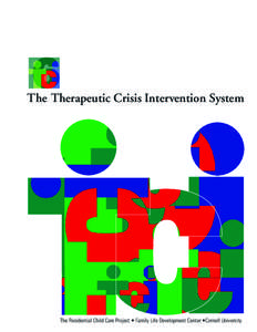 The Therapeutic Crisis Intervention System  The Residential Child Care Project • Family Life Development Center •Cornell University Therapeutic Crisis Intervention System