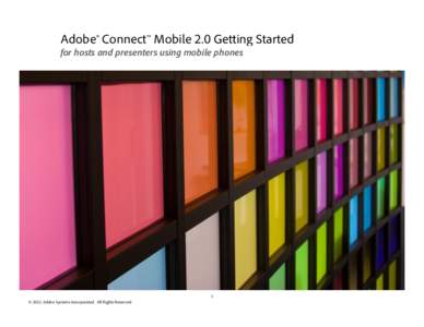 Adobe® Connect™ Mobile 2.0 Getting Started for hosts and presenters using mobile phones 1 © 2012 Adobe Systems Incorporated. All Rights Reserved.