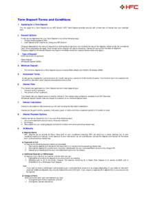 Term Deposit Terms and Conditions 1. Applying for a Term Deposit You can apply for a Term Deposit at any HFC Branch. HFC Term Deposit provides security with a fixed rate of interest over your selected term. 2.