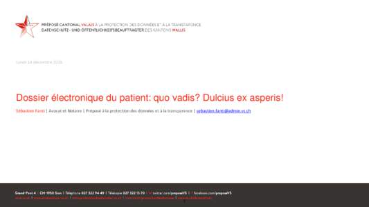 Lundi 14 décembreDossier électronique du patient: quo vadis? Dulcius ex asperis! Sébastien Fanti | Avocat et Notaire | Préposé à la protection des données et à la transparence | 