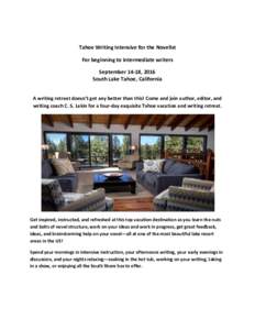 Tahoe Writing Intensive for the Novelist For beginning to intermediate writers September 14-18, 2016 South Lake Tahoe, California A writing retreat doesn’t get any better than this! Come and join author, editor, and wr