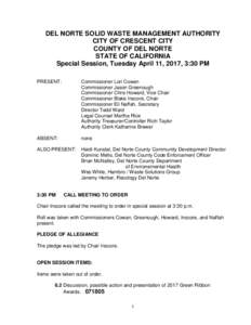 DEL NORTE SOLID WASTE MANAGEMENT AUTHORITY CITY OF CRESCENT CITY COUNTY OF DEL NORTE STATE OF CALIFORNIA Special Session, Tuesday April 11, 2017, 3:30 PM PRESENT: