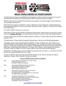 ABOUT WORLD SERIES OF POKER EUROPE The World Series of Poker Europe (WSOPE) was established in 2007 by Caesars Entertainment to bring the excitement and entertainment of the World Series of Poker to destinations around t