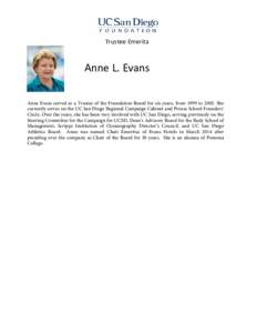 Trustee Emerita  Anne L. Evans Anne Evans served as a Trustee of the Foundation Board for six years, from 1999 toShe currently serves on the UC San Diego Regional Campaign Cabinet and Preuss School Founders’ Cir