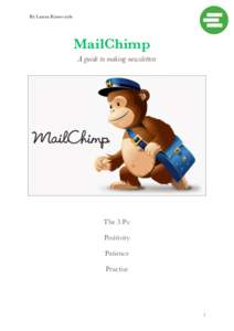 By Laura Krawczyk  MailChimp A guide to making newsletters  The 3 Ps: 