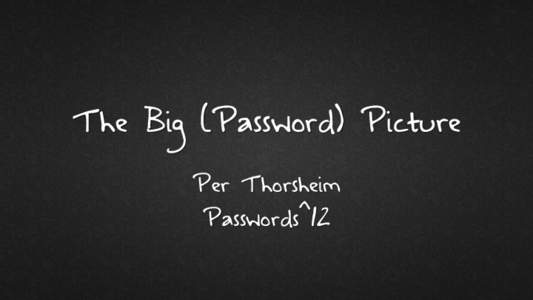 The Big (Password) Picture Per Thorsheim Passwords^12 Authentication methods