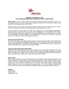 SEADRILL PARTNERS TO JOIN THE ALERIAN MLP INDEX AND ALERIAN MLP EQUAL WEIGHT INDEX Dallas, Texas – June 13, 2014 – Alerian announced that following the close of business on Friday, June 20, Seadrill Partners LLC (NYS