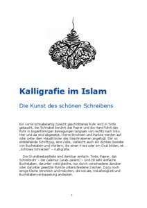 Kalligrafie im Islam Die Kunst des schönen Schreibens Ein vorne schnabelartig zurecht geschnittenes Rohr wird in Tinte getaucht, der Schnabel berührt das Papier und die Hand führt das Rohr in bogenförmigen Bewegungen