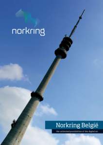 Norkring België the unlimited possibilities of the digital air Who are we? Norkring België is a young, dynamic and innovative media company with offices in Evere, Herentals and Sint-Pieters-Leeuw. Norkring België has