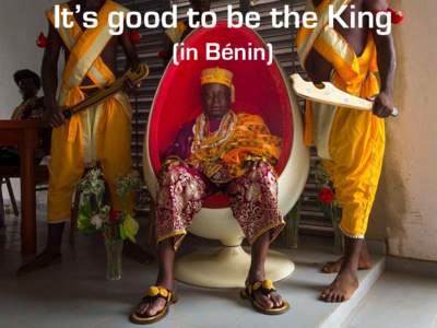 The Kings It’s good of Benin to be the King