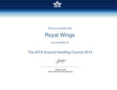 This is to certify that  Royal Wings is a member of  The IATA Ground Handling Council 2014