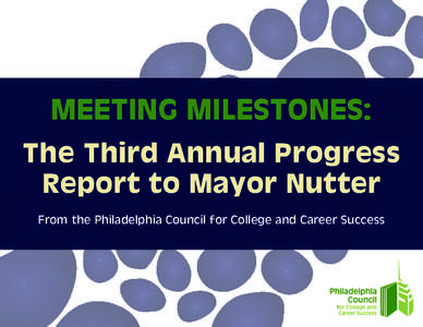 MEETING MILESTONES: The Third Annual Progress Report to Mayor Nutter From the Philadelphia Council for College and Career Success  Anne Marie Ambrose