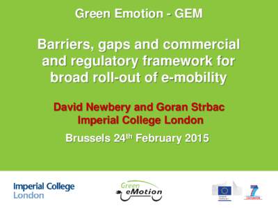 Green Emotion - GEM  Barriers, gaps and commercial and regulatory framework for broad roll-out of e-mobility David Newbery and Goran Strbac