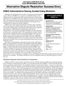 Interagency ADR Work Group CIVIL ENFORCEMENT SECTION Alternative Dispute Resolution Success Story NIBCO Administrative Hearing Avoided Using Mediation Mediation of negotiations between the U.S. Environmental Protection