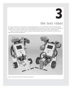 3  the test robot You’ll need a robot to use as a test bed to run the example programs in the rest of this book, and you’ll build that robot in this chapter. You’ll construct a simple, three-wheeled TriBot that’s