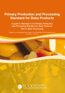 Primary Production and Processing Standard for Dairy Products A guide to Standard[removed]Primary Production and Processing Standard for Dairy Products Part 3: Dairy Processing Chapter 4 of the Australia New Zealand Food S